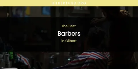 The Absolute Best Barbers in Gilbert