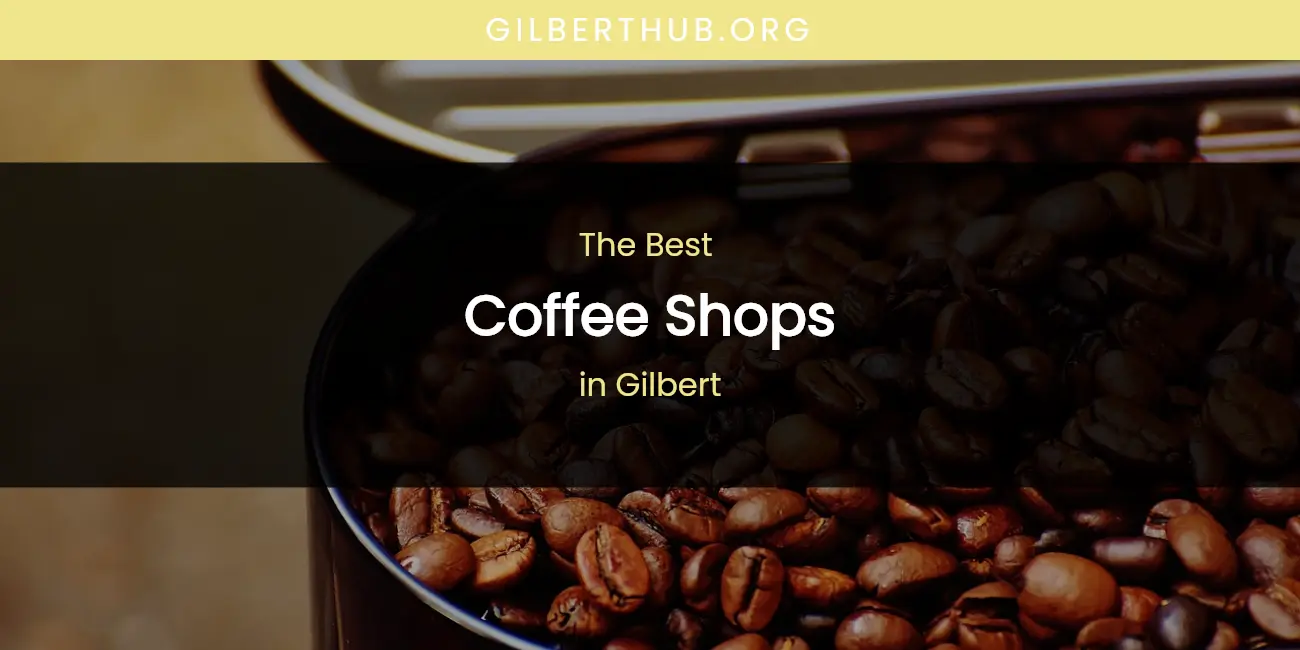 The Absolute Best Coffee Shops in Gilbert featured