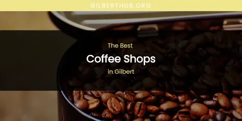 The Absolute Best Coffee Shops in Gilbert