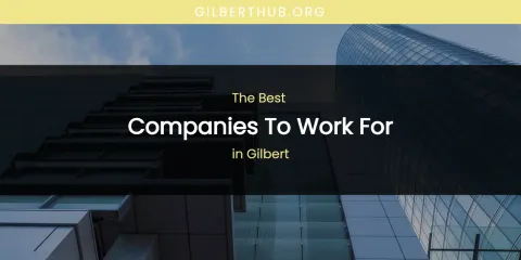 The Absolute Best Companies to Work for in Gilbert