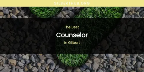 The Absolute Best Counselor in Gilbert