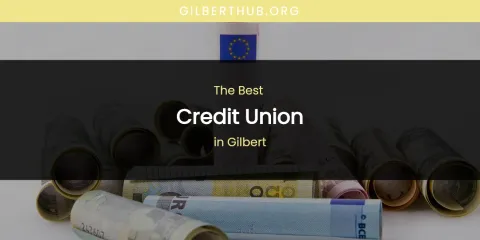 The Absolute Best Credit Union in Gilbert