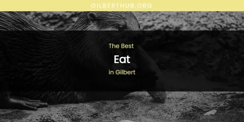 The Absolute Best Eat in Gilbert