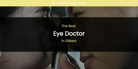 The Absolute Best Eye Doctor in Gilbert