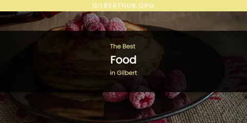 The Absolute Best Food in Gilbert