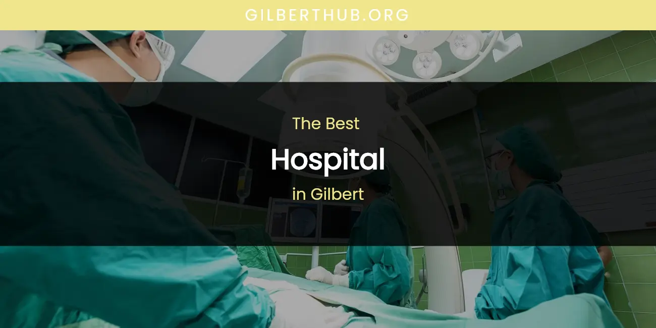 The Absolute Best Hospital in Gilbert featured