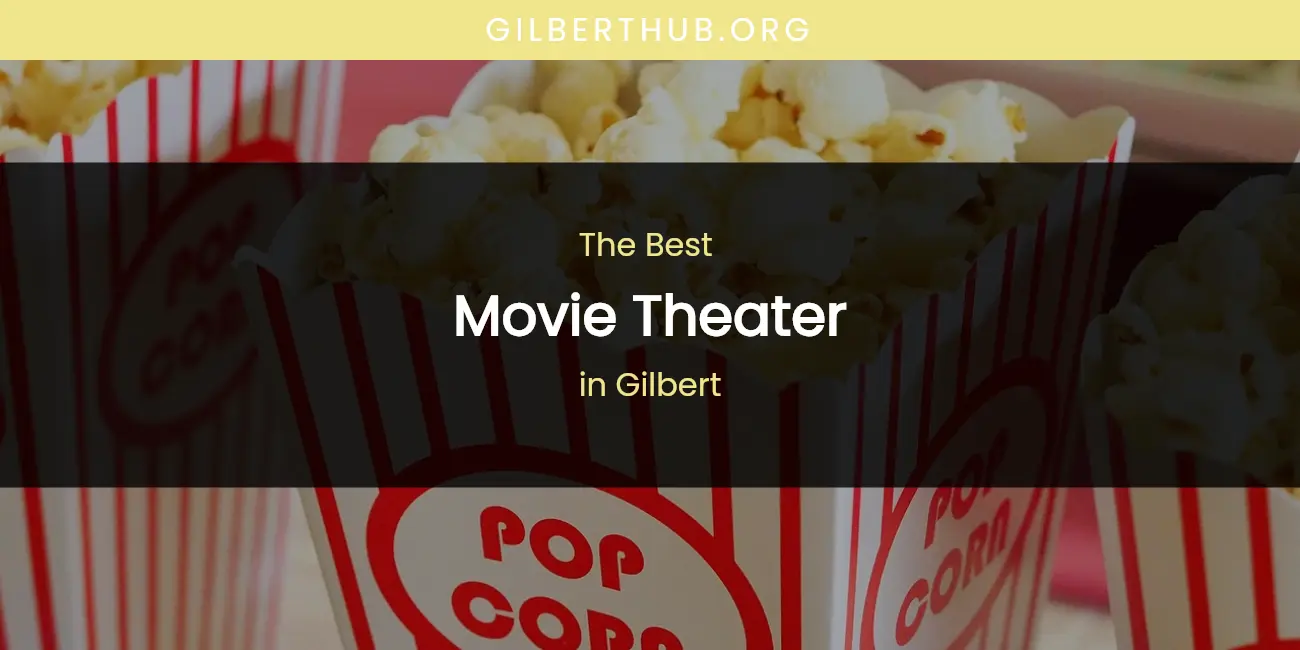 The Absolute Best Movie Theater in Gilbert featured