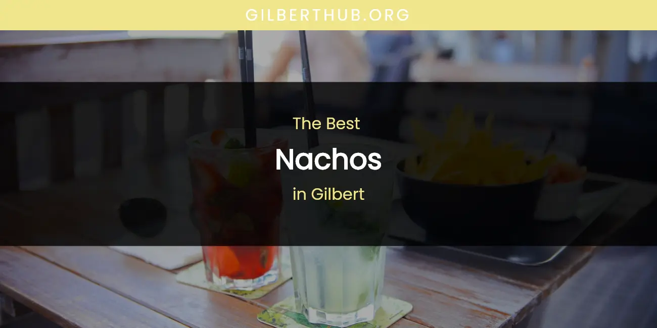 The Absolute Best Nachos in Gilbert featured