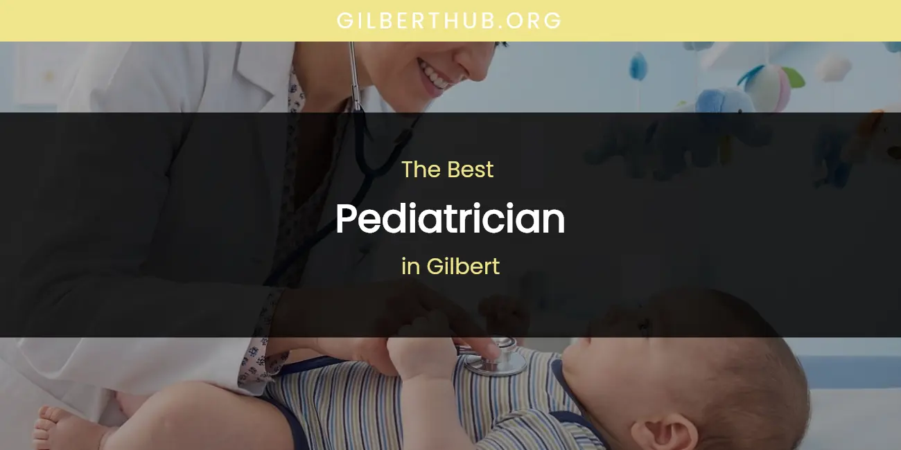 The Absolute Best Pediatrician in Gilbert featured
