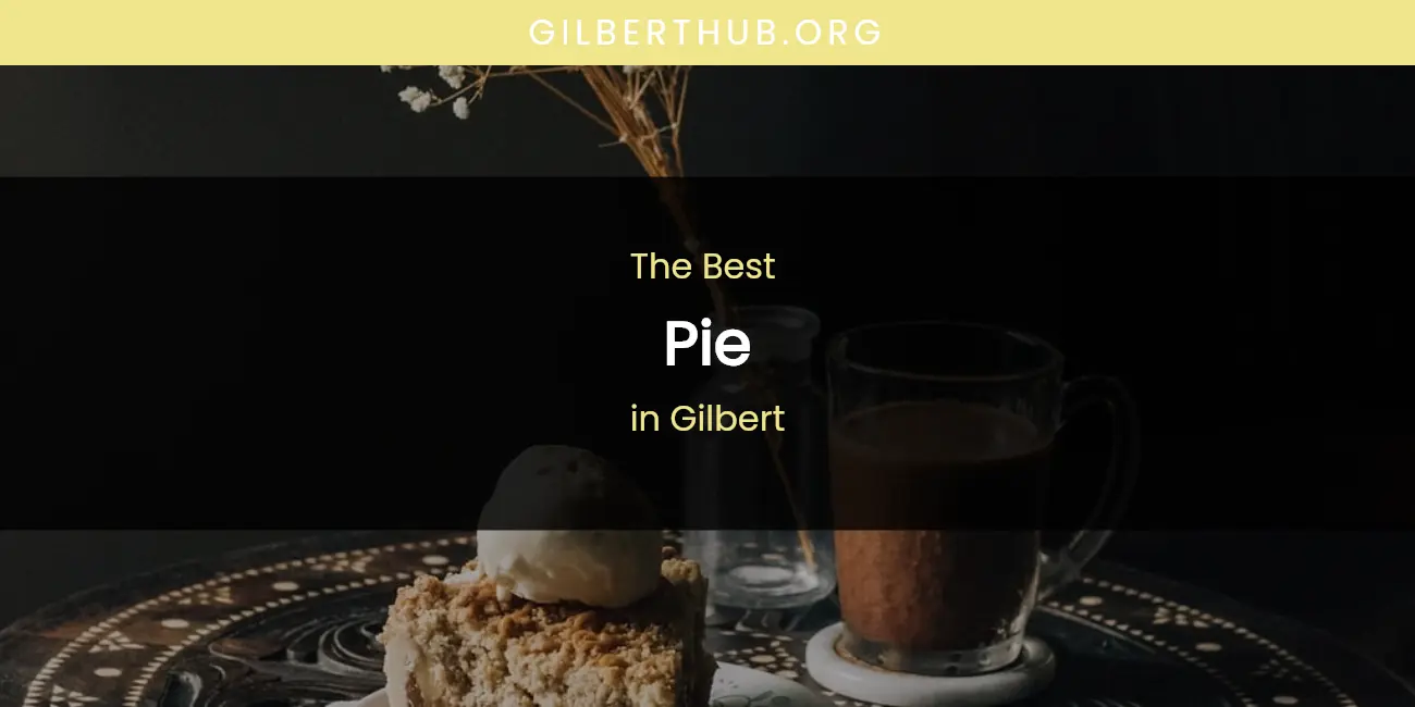 The Absolute Best Pie in Gilbert featured