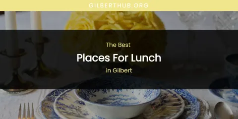 The Absolute Best Places for Lunch in Gilbert