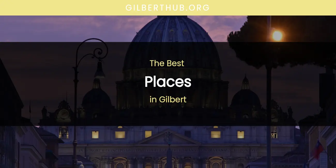 The Absolute Best Places in Gilbert featured