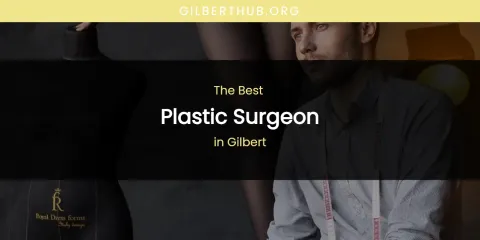 The Absolute Best Plastic Surgeon in Gilbert