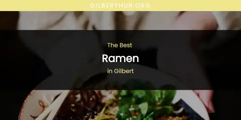 The Absolute Best Ramen in Gilbert