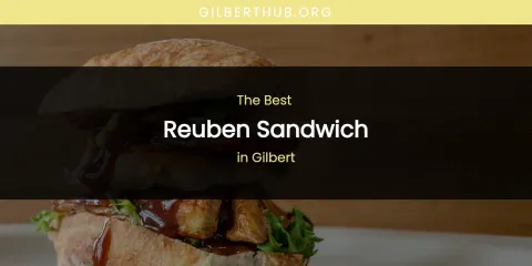 The Absolute Best Reuben Sandwich in Gilbert