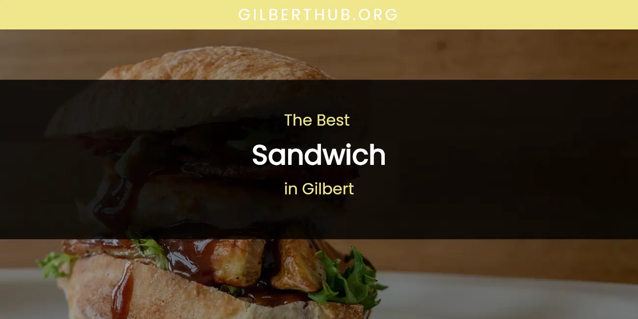 The Absolute Best Sandwich in Gilbert featured