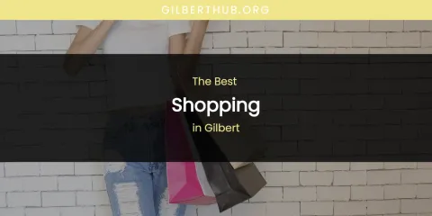 The Absolute Best Shopping in Gilbert