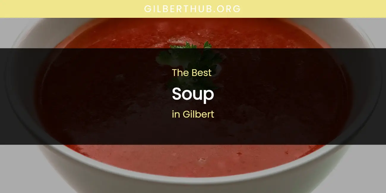 The Absolute Best Soup in Gilbert featured
