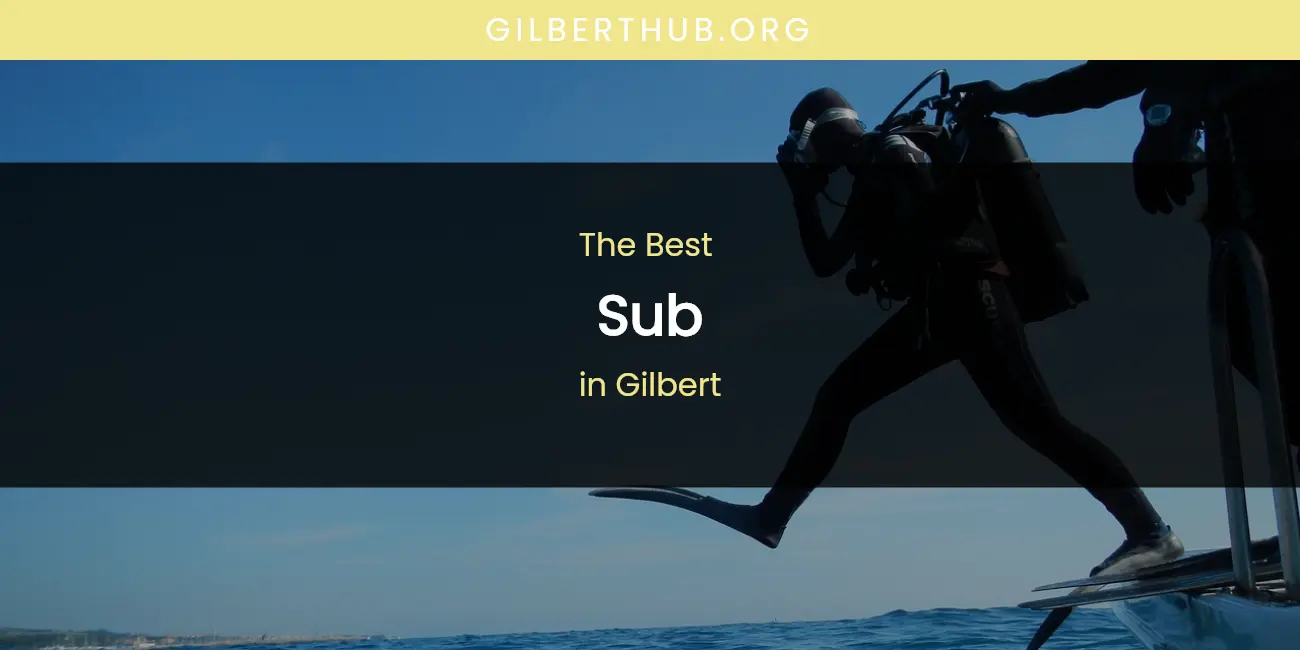The Absolute Best Sub in Gilbert featured