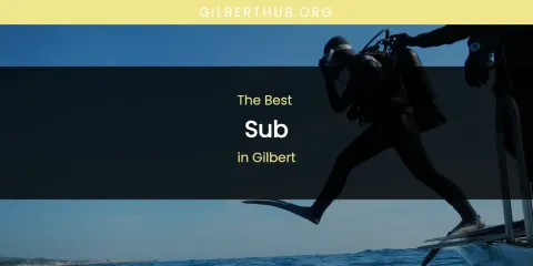 The Absolute Best Sub in Gilbert
