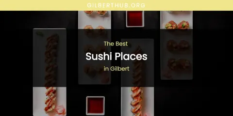 The Absolute Best Sushi Places in Gilbert