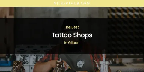 The Absolute Best Tattoo Shops in Gilbert