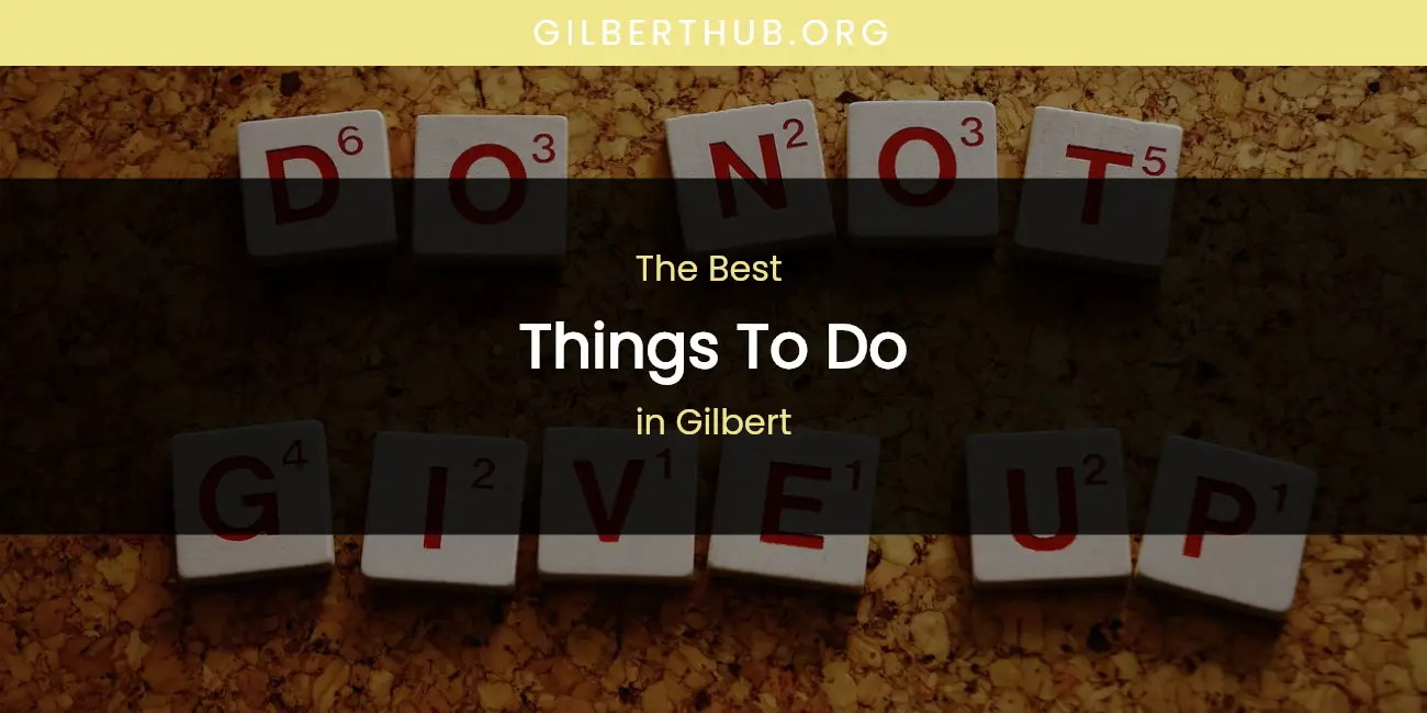 The Absolute Best Things to Do in Gilbert featured