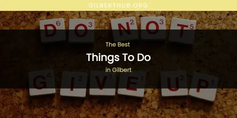 The Absolute Best Things to Do in Gilbert