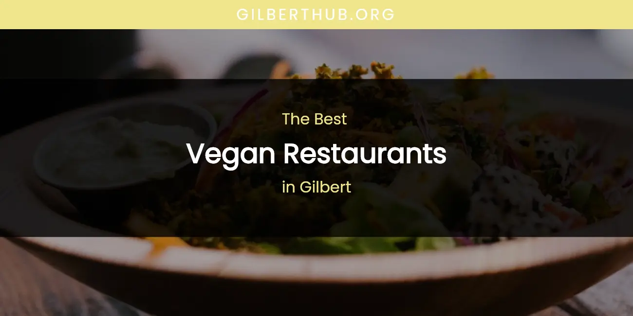 The Absolute Best Vegan Restaurants in Gilbert featured